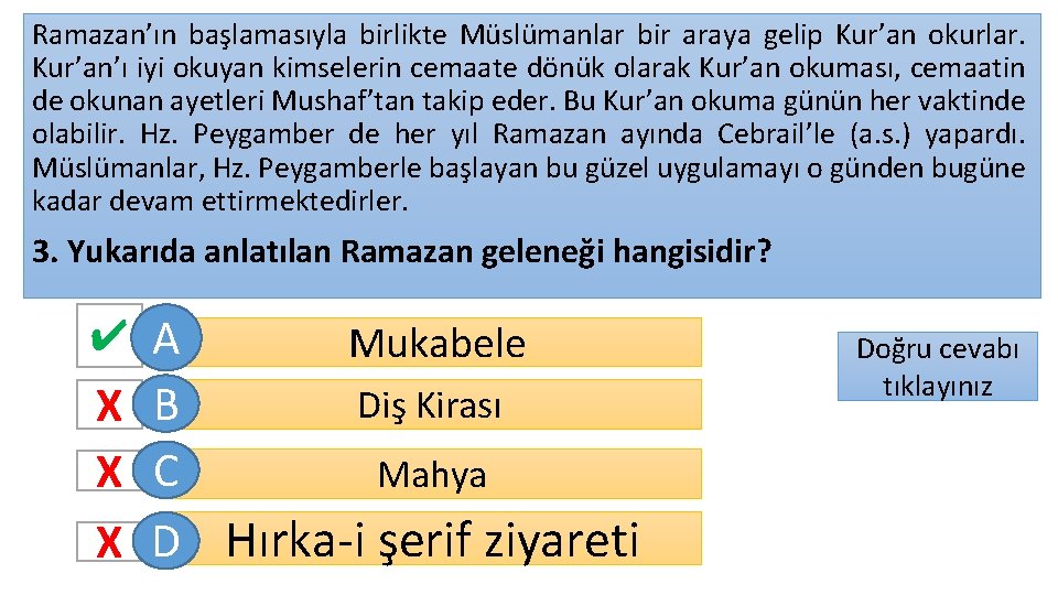 Ramazan’ın başlamasıyla birlikte Müslümanlar bir araya gelip Kur’an okurlar. Kur’an’ı iyi okuyan kimselerin cemaate