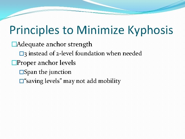 Principles to Minimize Kyphosis �Adequate anchor strength � 3 instead of 2 -level foundation