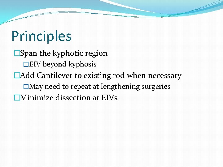 Principles �Span the kyphotic region �EIV beyond kyphosis �Add Cantilever to existing rod when