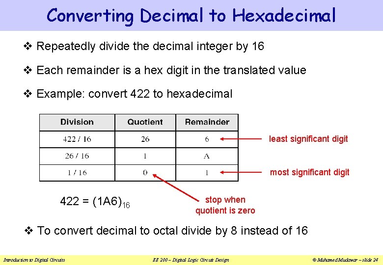 Converting Decimal to Hexadecimal v Repeatedly divide the decimal integer by 16 v Each