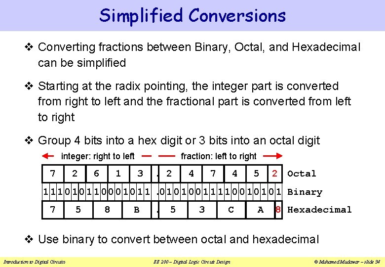 Simplified Conversions v Converting fractions between Binary, Octal, and Hexadecimal can be simplified v