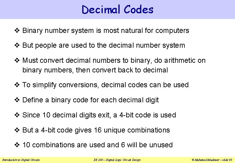 Decimal Codes v Binary number system is most natural for computers v But people