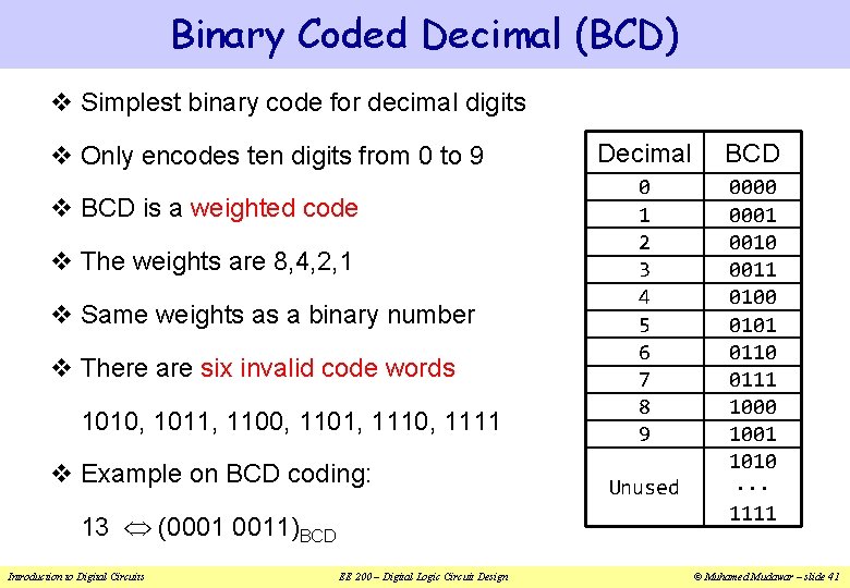 Binary Coded Decimal (BCD) v Simplest binary code for decimal digits v Only encodes