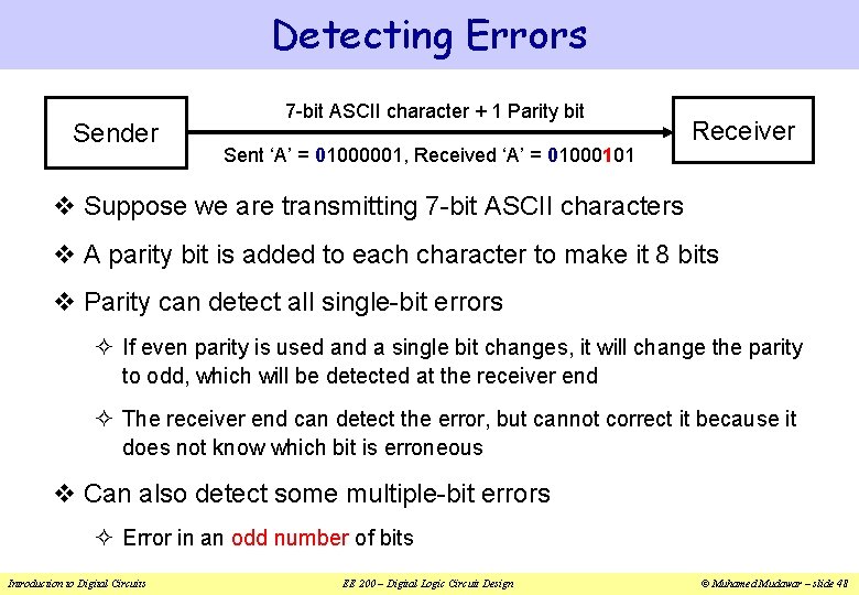 Detecting Errors Sender 7 -bit ASCII character + 1 Parity bit Sent ‘A’ =