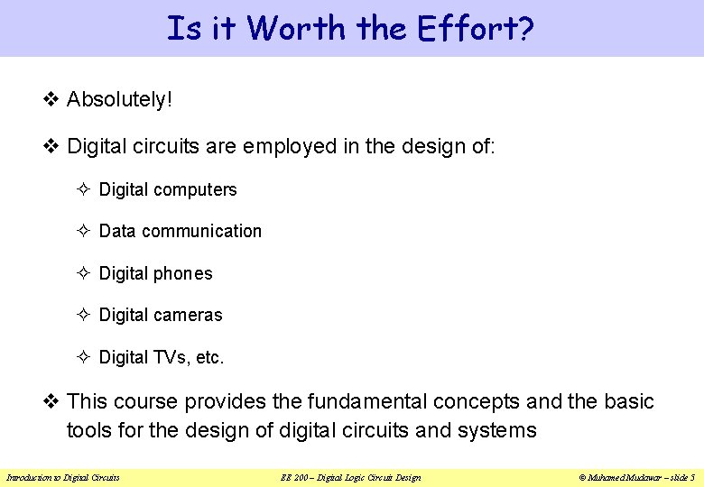 Is it Worth the Effort? v Absolutely! v Digital circuits are employed in the