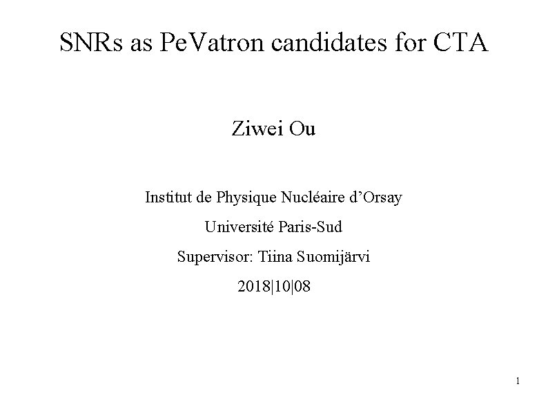 SNRs as Pe. Vatron candidates for CTA Ziwei Ou Institut de Physique Nucléaire d’Orsay