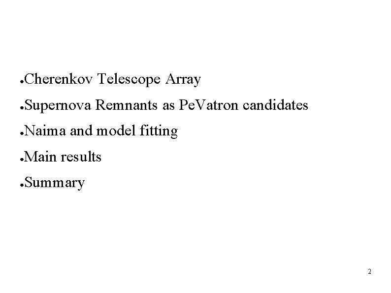 ● Cherenkov Telescope Array ● Supernova Remnants as Pe. Vatron candidates ● Naima and