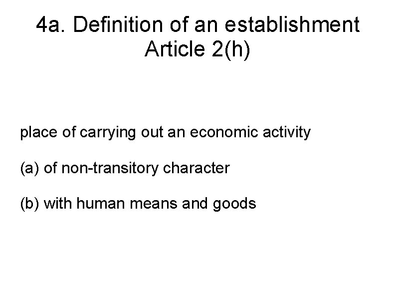 4 a. Definition of an establishment Article 2(h) place of carrying out an economic