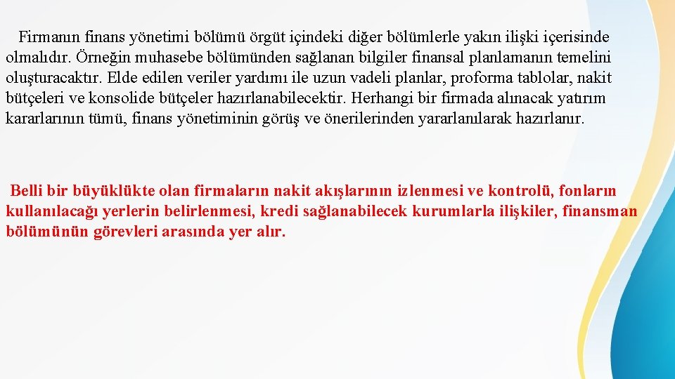 Firmanın finans yönetimi bölümü örgüt içindeki diğer bölümlerle yakın ilişki içerisinde olmalıdır. Örneğin muhasebe Firmanın finans yönetimi bölümü örgüt içindeki diğer bölümlerle yakın ilişki içerisinde olmalıdır. Örneğin muhasebe
