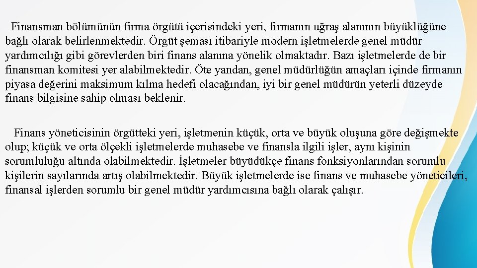 Finansman bölümünün firma örgütü içerisindeki yeri, firmanın uğraş alanının büyüklüğüne bağlı olarak belirlenmektedir. Örgüt