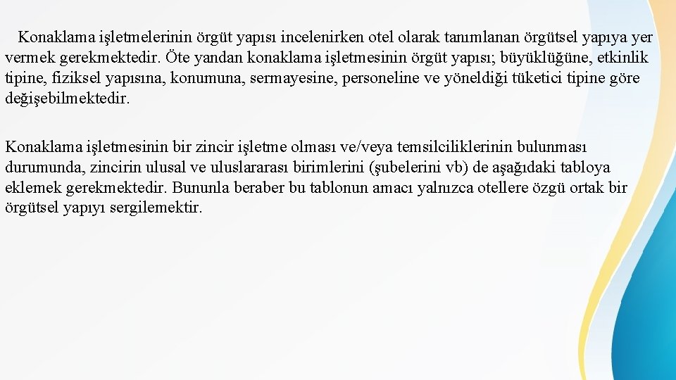 Konaklama işletmelerinin örgüt yapısı incelenirken otel olarak tanımlanan örgütsel yapıya yer vermek gerekmektedir. Öte