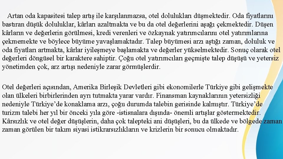 Artan oda kapasitesi talep artış ile karşılanmazsa, otel dolulukları düşmektedir. Oda fiyatlarını bastıran düşük