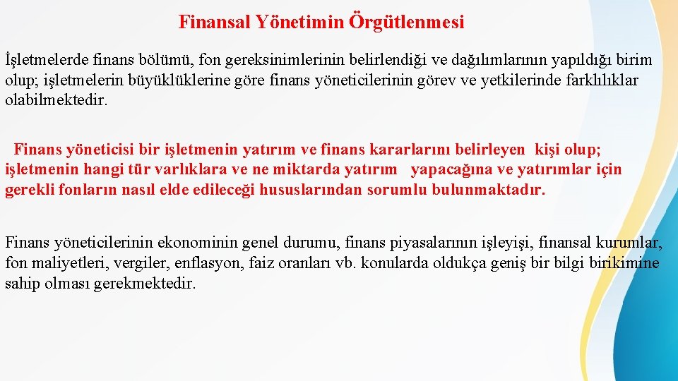 Finansal Yönetimin Örgütlenmesi İşletmelerde finans bölümü, fon gereksinimlerinin belirlendiği ve dağılımlarının yapıldığı birim olup;