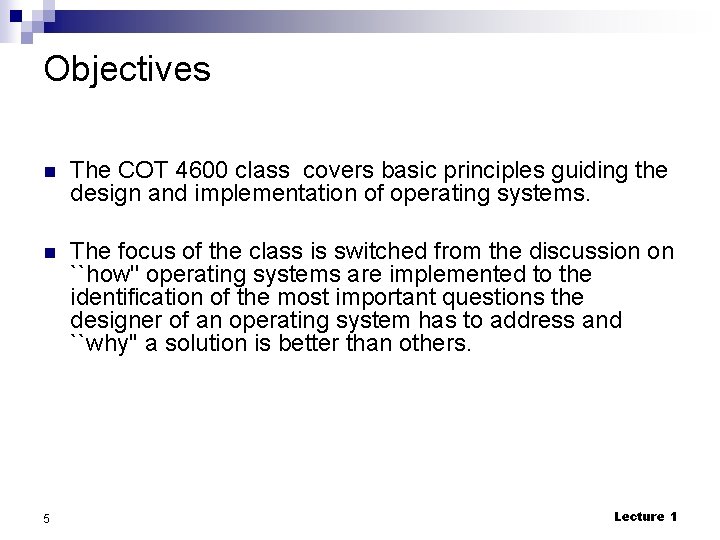 Objectives n The COT 4600 class covers basic principles guiding the design and implementation