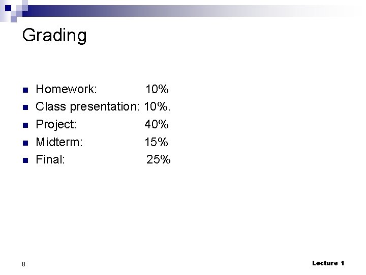 Grading n n n 8 Homework: 10% Class presentation: 10%. Project: 40% Midterm: 15%
