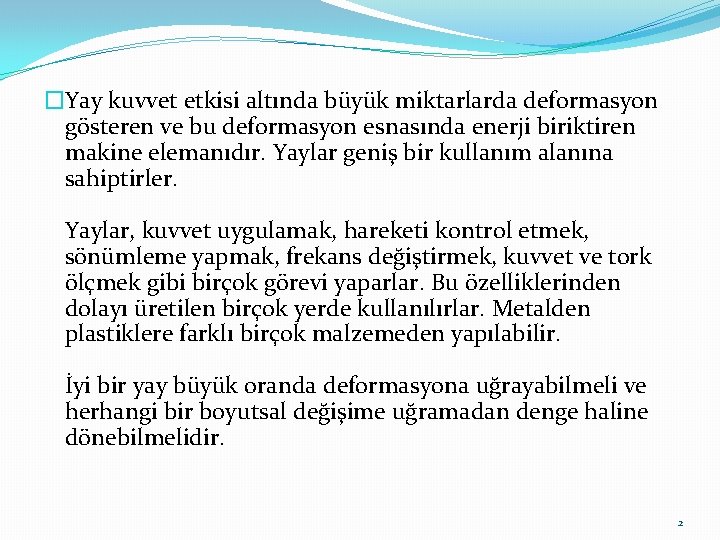 �Yay kuvvet etkisi altında büyük miktarlarda deformasyon gösteren ve bu deformasyon esnasında enerji biriktiren