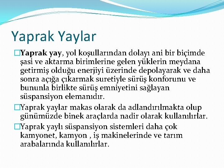 Yaprak Yaylar �Yaprak yay, yol koşullarından dolayı ani bir biçimde şasi ve aktarma birimlerine