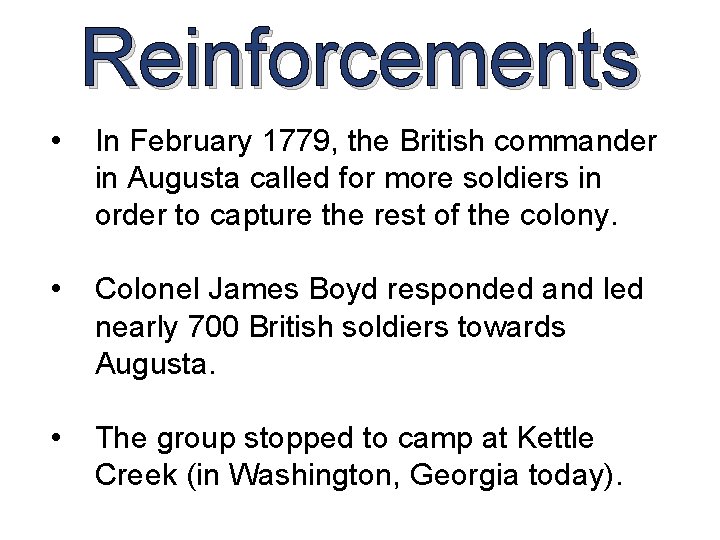 Reinforcements • In February 1779, the British commander in Augusta called for more soldiers Reinforcements • In February 1779, the British commander in Augusta called for more soldiers