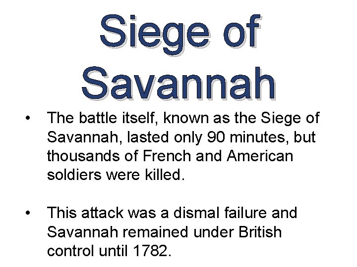 Siege of Savannah • The battle itself, known as the Siege of Savannah, lasted Siege of Savannah • The battle itself, known as the Siege of Savannah, lasted