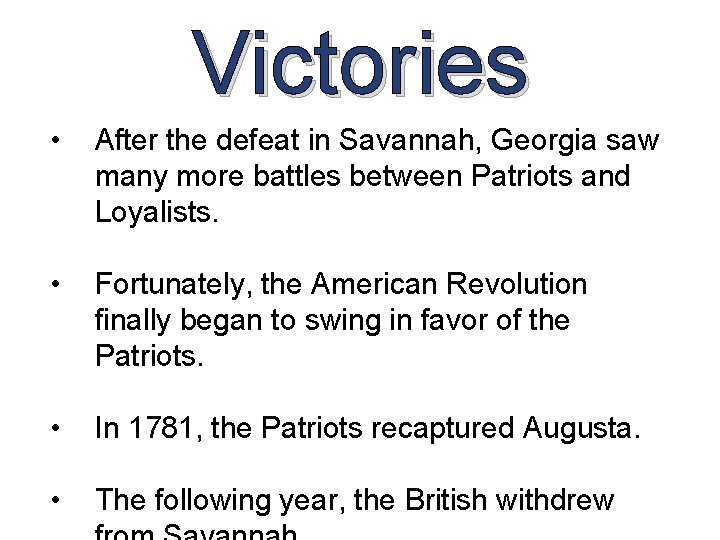 Victories • After the defeat in Savannah, Georgia saw many more battles between Patriots Victories • After the defeat in Savannah, Georgia saw many more battles between Patriots