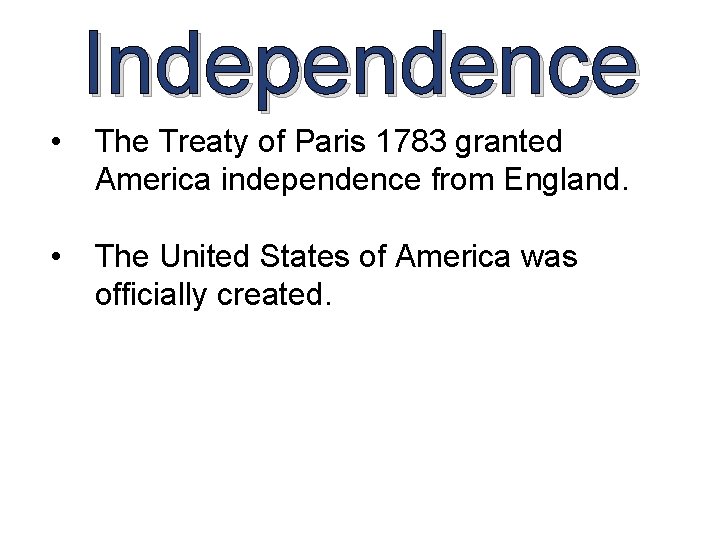 Independence • The Treaty of Paris 1783 granted America independence from England. • The Independence • The Treaty of Paris 1783 granted America independence from England. • The
