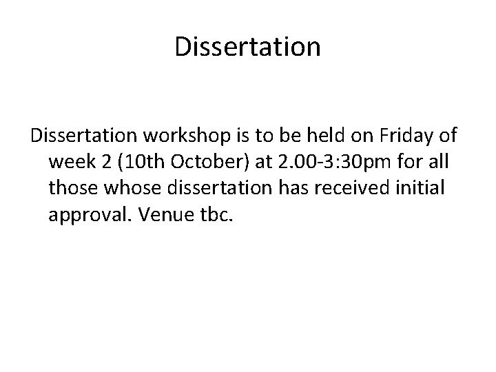 Dissertation workshop is to be held on Friday of week 2 (10 th October)