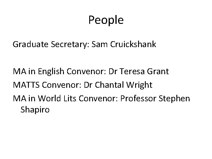 People Graduate Secretary: Sam Cruickshank MA in English Convenor: Dr Teresa Grant MATTS Convenor: