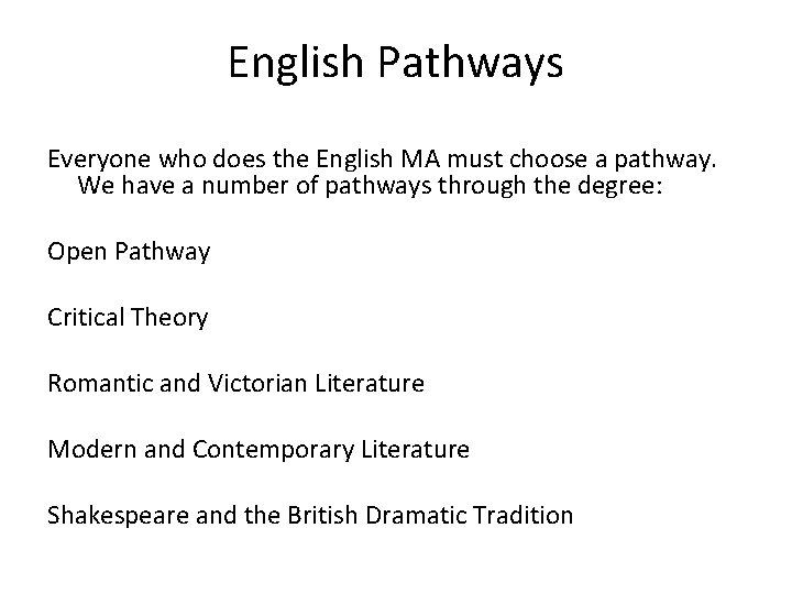 English Pathways Everyone who does the English MA must choose a pathway. We have