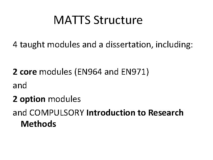 MATTS Structure 4 taught modules and a dissertation, including: 2 core modules (EN 964