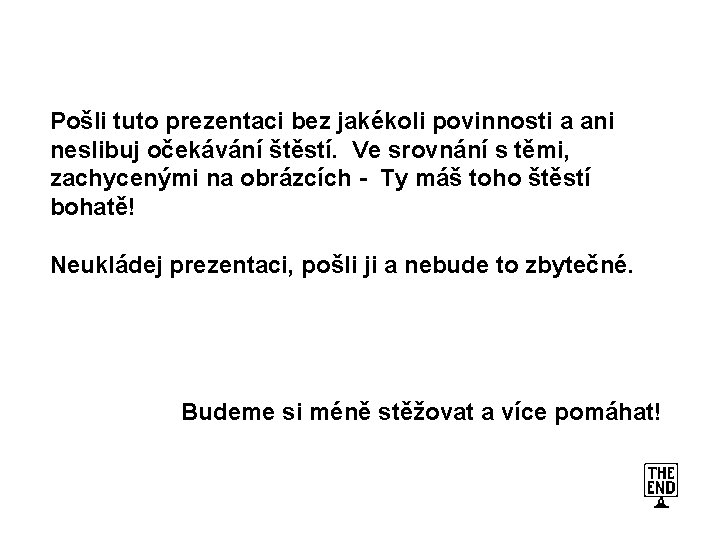 Pošli tuto prezentaci bez jakékoli povinnosti a ani neslibuj očekávání štěstí. Ve srovnání s