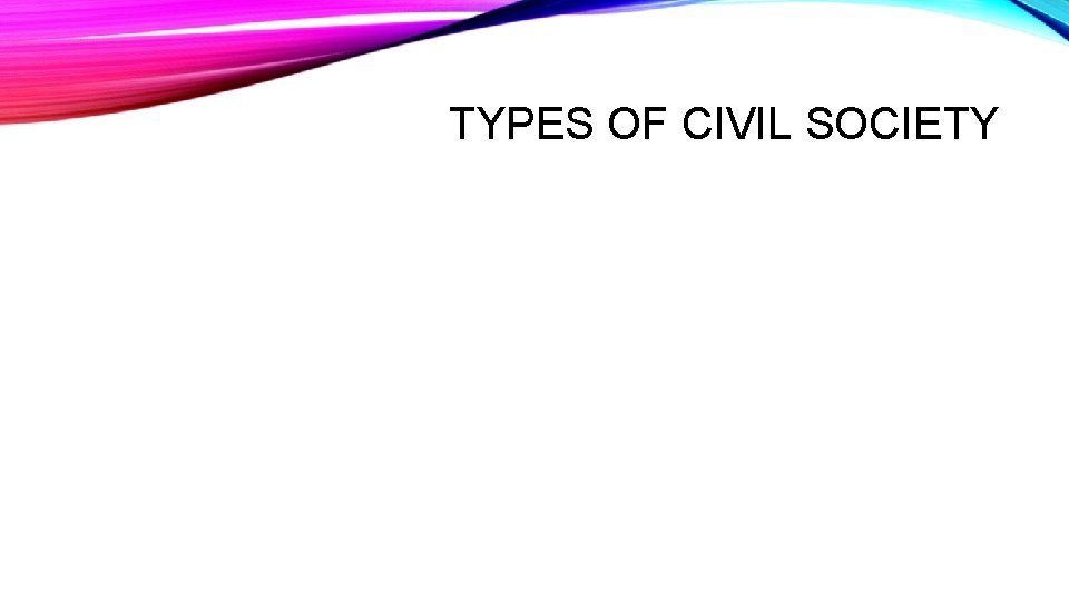 TYPES OF CIVIL SOCIETY 