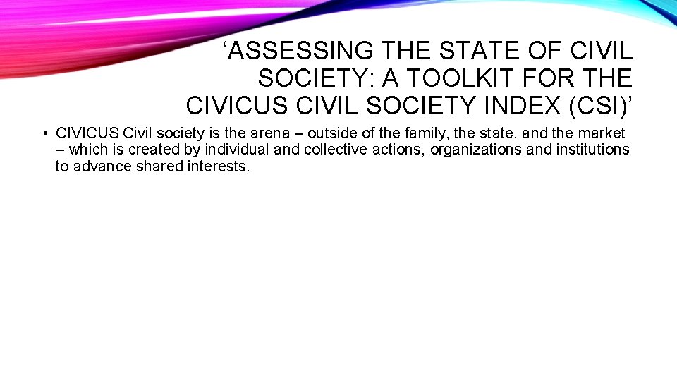 ‘ASSESSING THE STATE OF CIVIL SOCIETY: A TOOLKIT FOR THE CIVICUS CIVIL SOCIETY INDEX