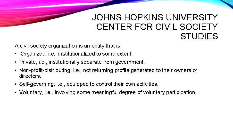 JOHNS HOPKINS UNIVERSITY CENTER FOR CIVIL SOCIETY STUDIES A civil society organization is an