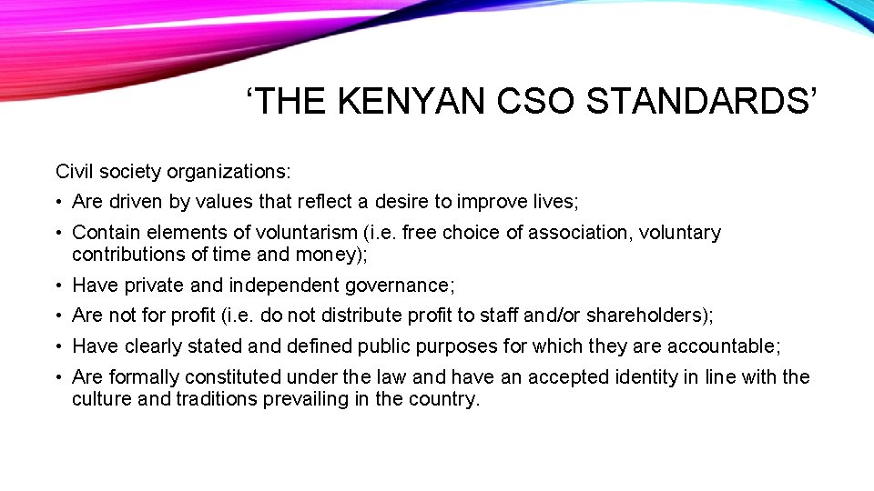 ‘THE KENYAN CSO STANDARDS’ Civil society organizations: • Are driven by values that reflect