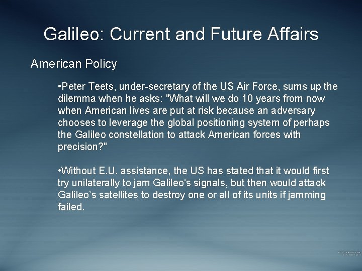 Galileo: Current and Future Affairs American Policy • Peter Teets, under-secretary of the US