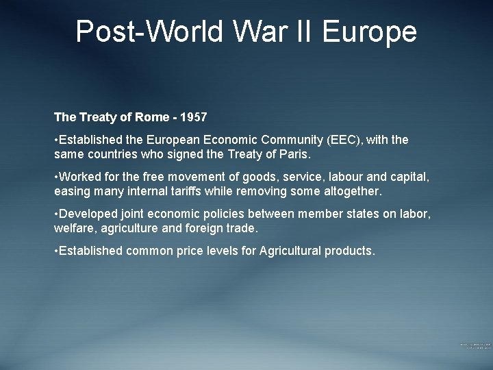 Post-World War II Europe The Treaty of Rome - 1957 • Established the European