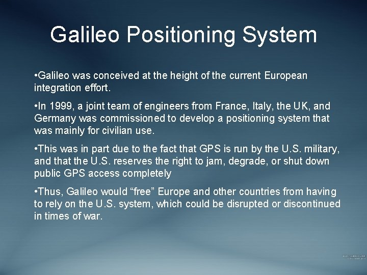 Galileo Positioning System • Galileo was conceived at the height of the current European