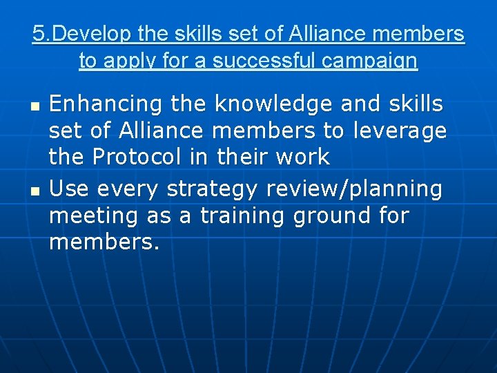 5. Develop the skills set of Alliance members to apply for a successful campaign