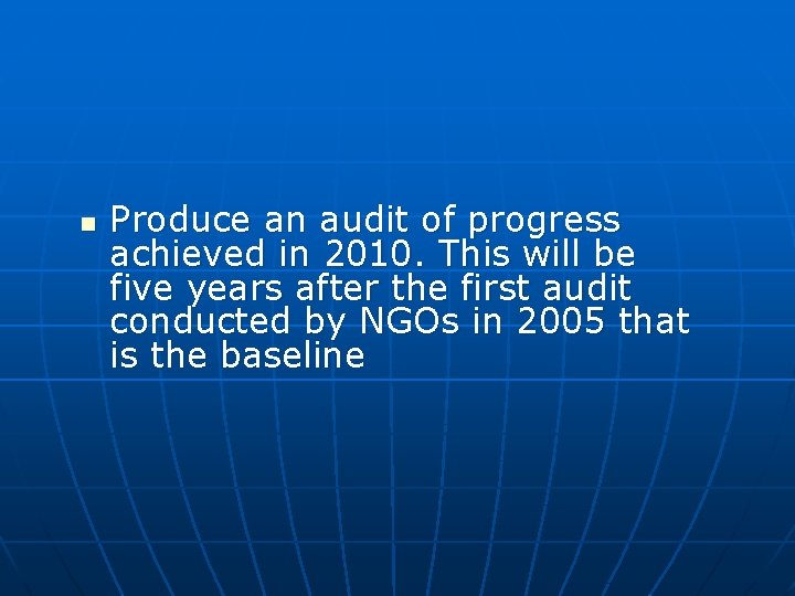 n Produce an audit of progress achieved in 2010. This will be five years