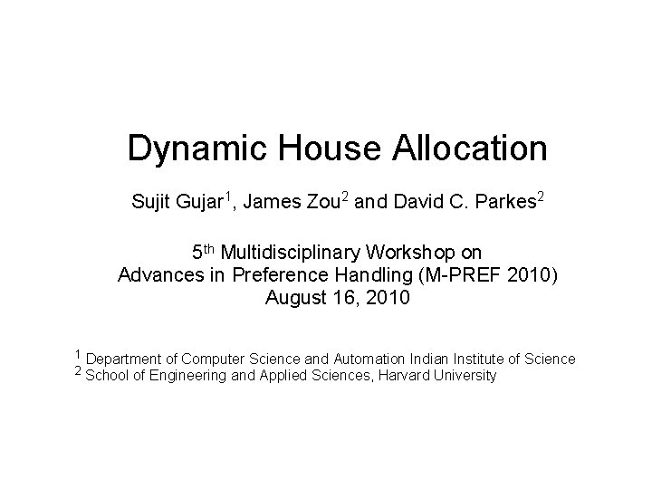 Dynamic House Allocation Sujit Gujar 1, James Zou 2 and David C. Parkes 2