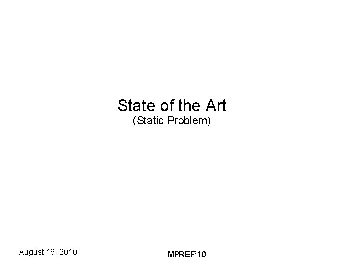 State of the Art (Static Problem) August 16, 2010 MPREF’ 10 