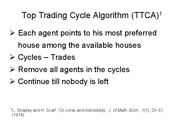 Top Trading Cycle Algorithm (TTCA)1 Ø Each agent points to his most preferred house