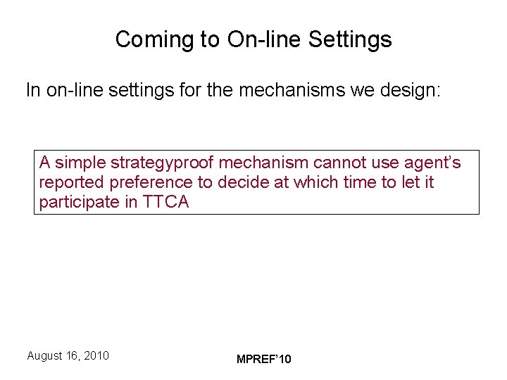 Coming to On-line Settings In on-line settings for the mechanisms we design: A simple