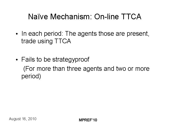 Naïve Mechanism: On-line TTCA • In each period: The agents those are present, trade