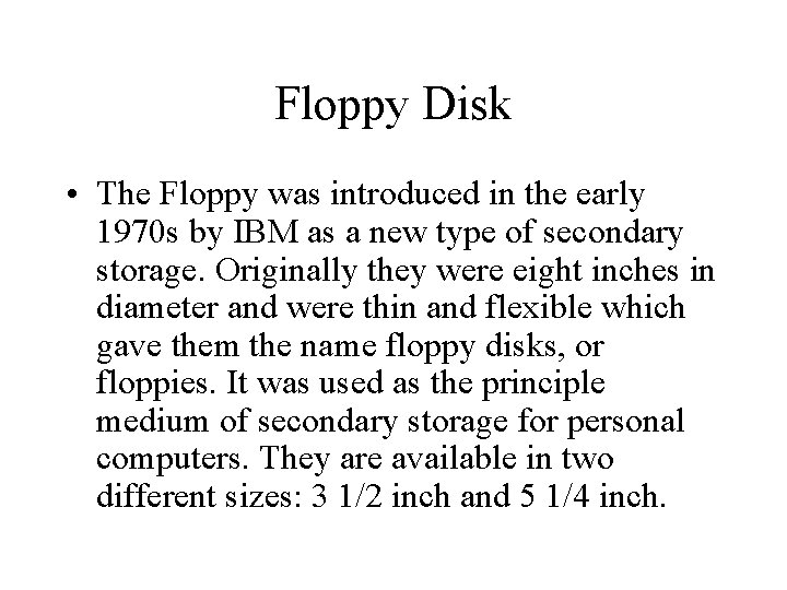 Floppy Disk • The Floppy was introduced in the early 1970 s by IBM