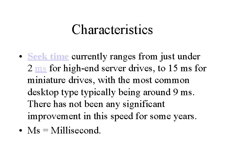 Characteristics • Seek time currently ranges from just under 2 ms for high-end server