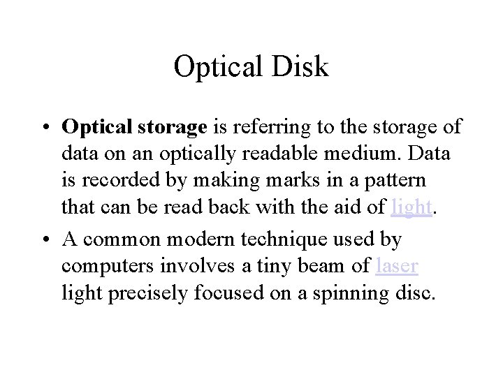 Optical Disk • Optical storage is referring to the storage of data on an
