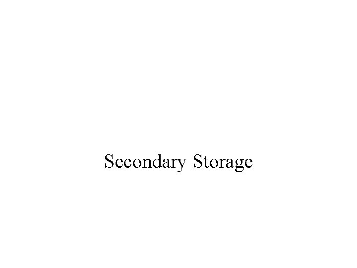 Secondary Storage 