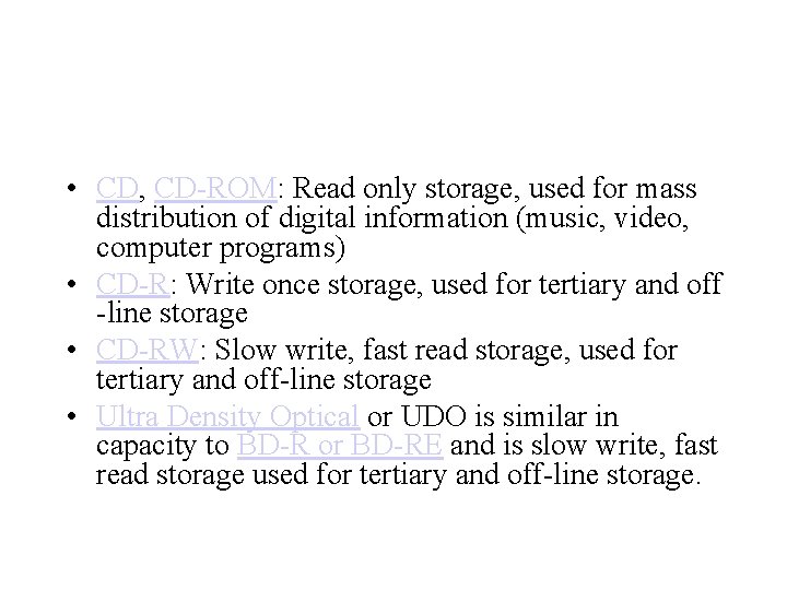  • CD, CD-ROM: Read only storage, used for mass distribution of digital information