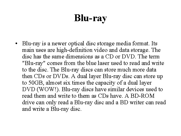 Blu-ray • Blu-ray is a newer optical disc storage media format. Its main uses